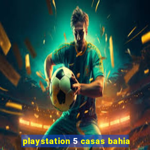 playstation 5 casas bahia